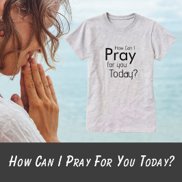 Hur kan jag be om er i dag? T-shirt
