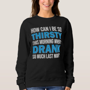 Hur kan jag vara så törstig i morse? t shirt
