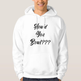 Hur kunde du Bowl? Hoodie