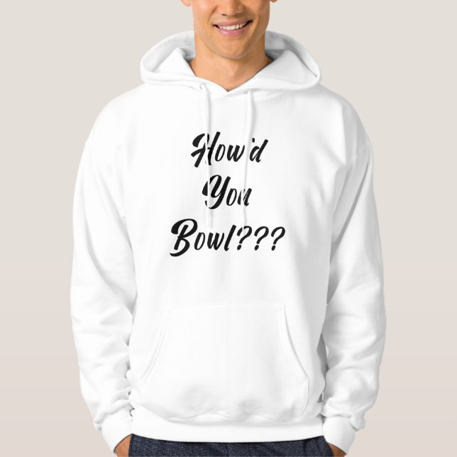 Hur kunde du Bowl? Hoodie (Framsida)