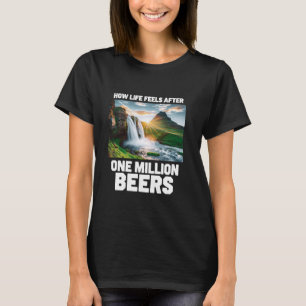 Hur livet känns efter en miljon öl - Rolig bi T Shirt