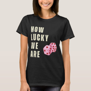 Hur lyckliga vi är Hjärtat Tärningar Par Matchande T Shirt
