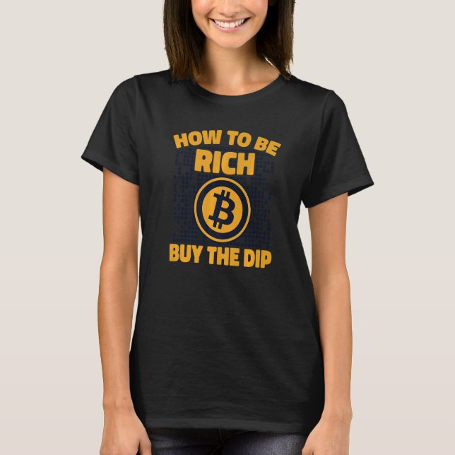 Hur man blir rik Köp Dip Crypto Cryptocurrency B T Shirt (Framsida)