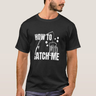 Hur man fångar mig öl Fiskespö Agn Ölälskare T Shirt