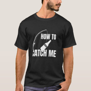 Hur man fångar mig Ölfiskespö bete Ölälskare T Shirt