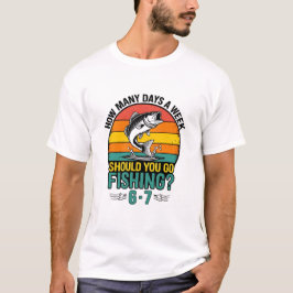 Hur många dagar i veckan ska du fiska 6-7? t shirt