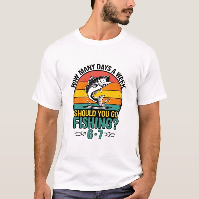 Hur många dagar i veckan ska du fiska 6-7? t shirt (Framsida)