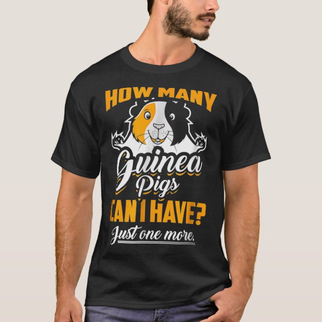 Hur många Guinea-Grisar kan jag bara ha en till? T Shirt (Framsida)