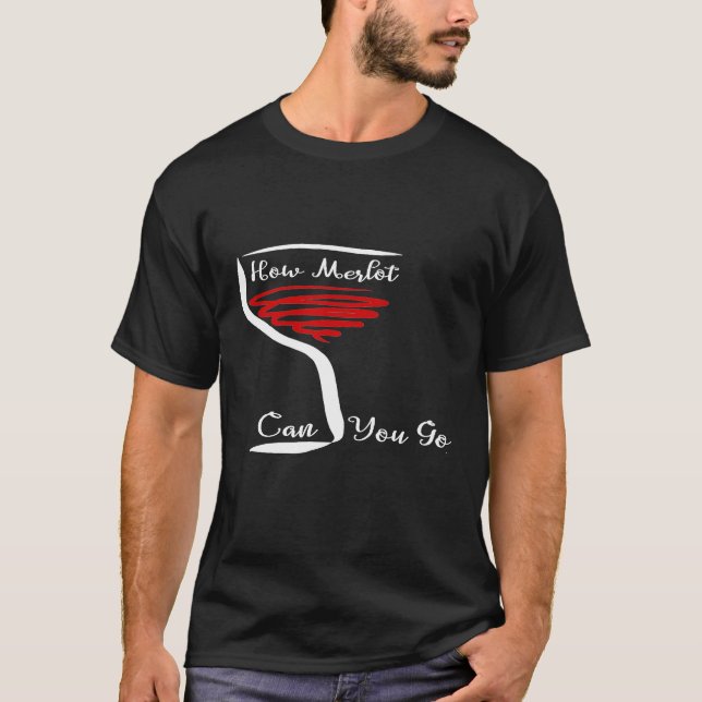 Hur Merlot kan du gå Merlot Vin T Shirt (Framsida)