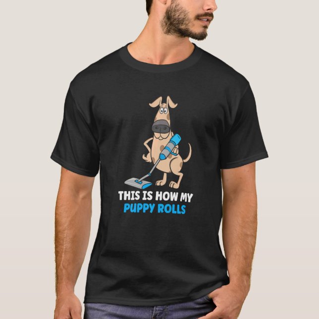 Hur min valp rullar Vacuum Cleaner för hund 1 T Shirt (Framsida)