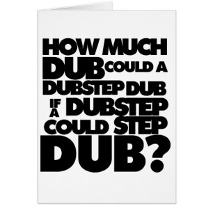 Hur mycket Dubstep? Hälsningskort