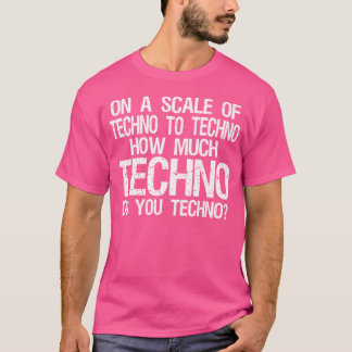 Hur mycket Techno gör du Tekno - Edm T Shirt