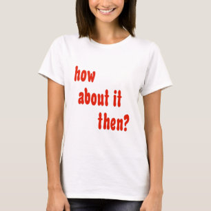 Hur om det därefter? tee shirt