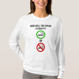 Hur ska du spendera evighet? Rökning eller icke-rö T Shirt
