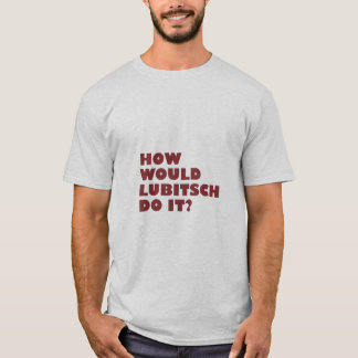 "Hur skulle Lubitsch gör det?", T-tröja T-shirt
