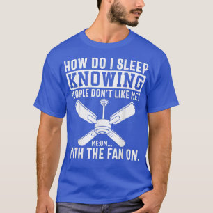 Hur sover jag när jag vet att folk inte tycker om  t shirt