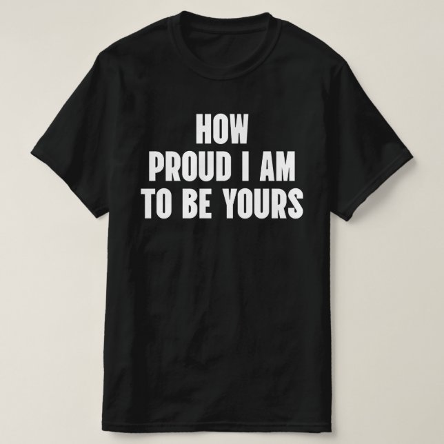 Hur stolt jag är över att vara din t shirt (Design framsida)