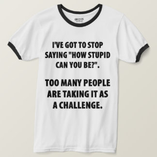 Hur stupid kan du vara Humor T-Shirt? Tröja
