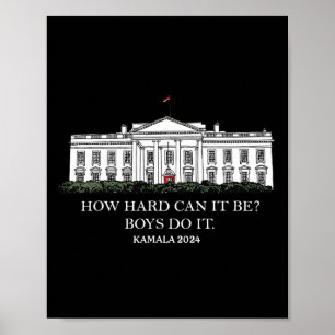 Hur svårt kan det vara för pojkarna? Kamala Harris Poster