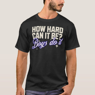 Hur Svårt Kan Det Vara Pojkar Gör Det Roligt T Shirt
