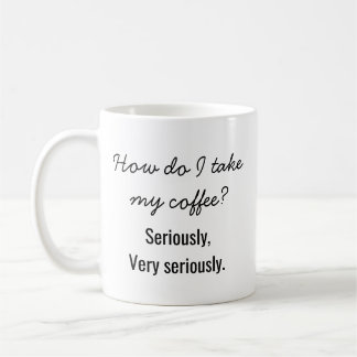 "Hur tar jag min kaffe? Allvarligt talat." Roligt Kaffemugg