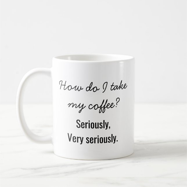 "Hur tar jag min kaffe? Allvarligt talat." Roligt  Kaffemugg (Vänster)