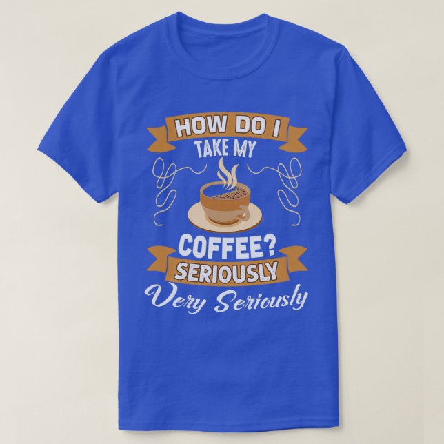 Hur tar jag mitt kaffe, Älskare Gift? T Shirt (Design framsida)
