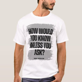 Hur vet du om du inte frågar? t shirt