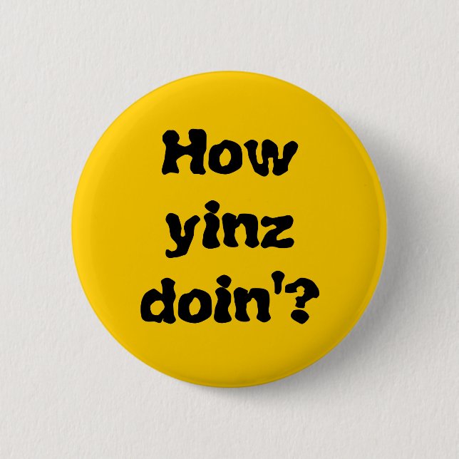 "Hur Yinz Doin'? "knäppas Knapp (Framsida)