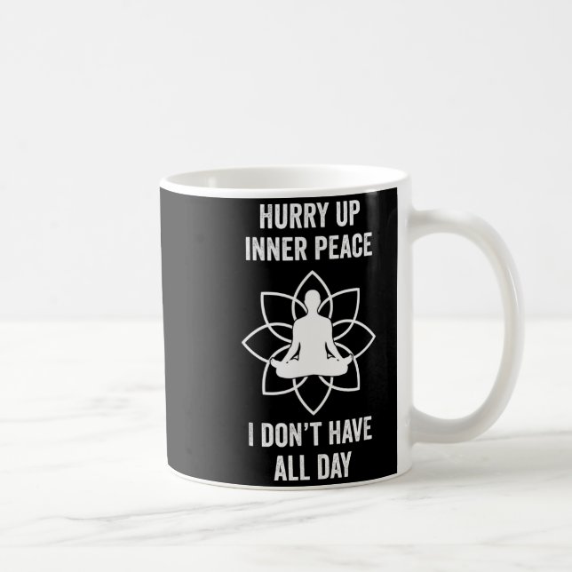 Hurry Up Inner Peace I Don't Have All Day Funny Me Kaffemugg (Höger)