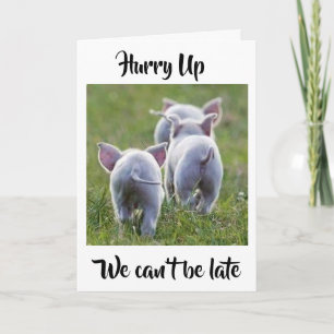 **HURRY UP VI KAN INTE VARA SENT*** PIGGY BIRTHDAY KORT