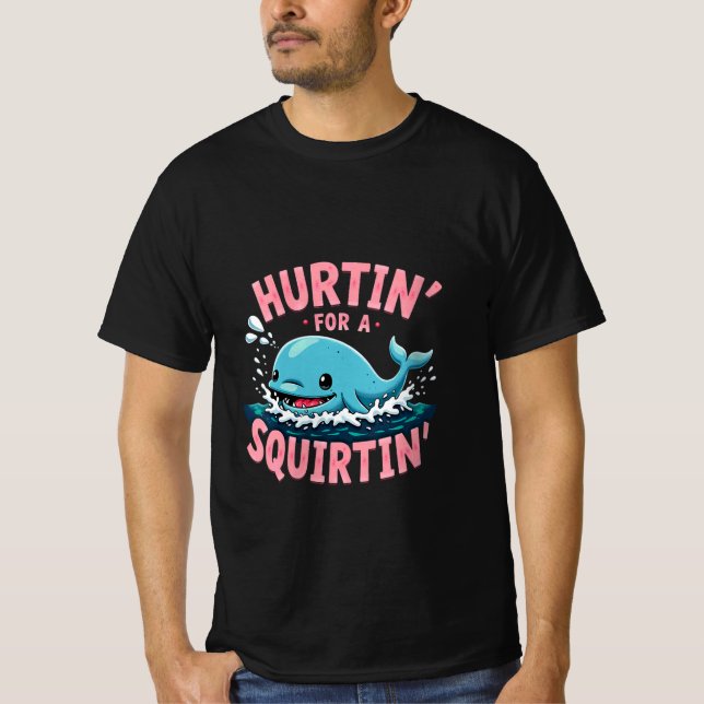 Hurtin' For A Squirtin' Funny Blue Whale Inappropr T Shirt (Framsida)