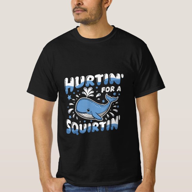 Hurtin' For A Squirtin' Funny Blue Whale Inappropr T Shirt (Framsida)
