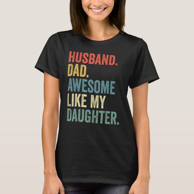 Husband Dad Awesome Like My Daughter Father's Day  T Shirt (Framsida)