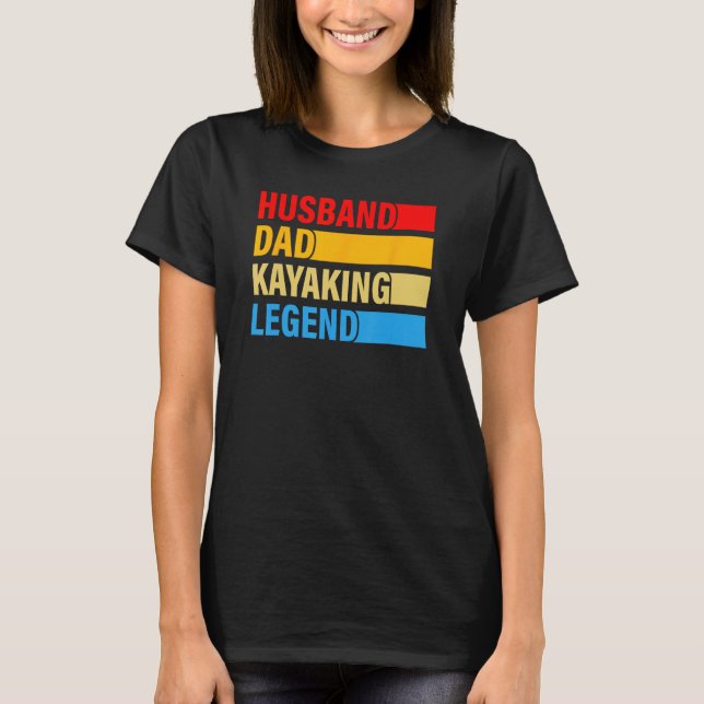 Husband Dad Kayaking Legend Present For Father s D T Shirt (Framsida)