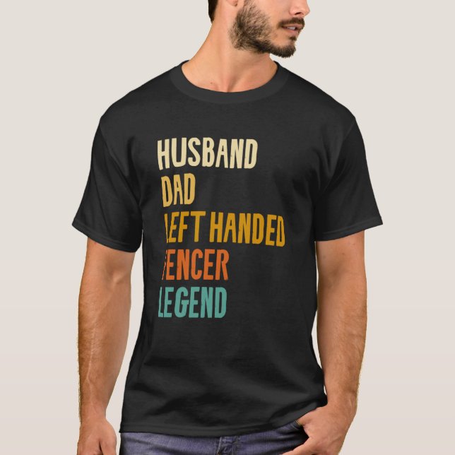 Husband Dad Left Handed Fencer Legend Fencing Fenc T Shirt (Framsida)