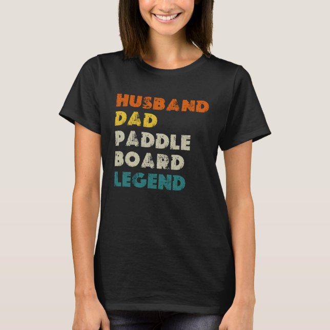 Husband Dad Paddle Board Legend SUP T Shirt (Framsida)