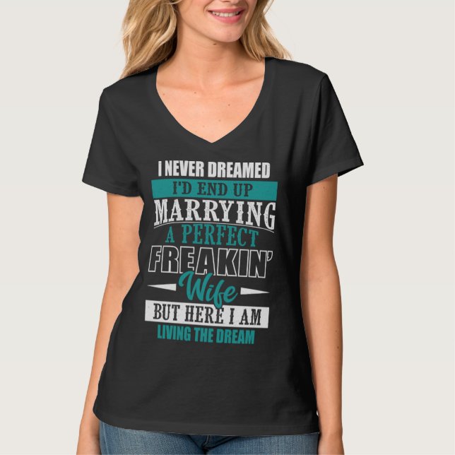 Husband I Never Dreamed I d End Up Marrying A Perf T Shirt (Framsida)