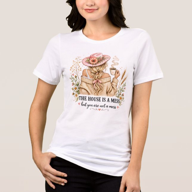 Huset är en röra men du är inte det t shirt (Framsida)