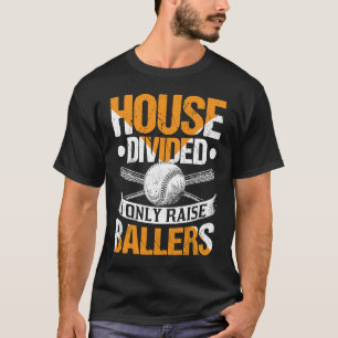 Huset delade upp mig och Raise Ballers Softball Ba T Shirt