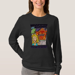 Hushållsarbete för nybörjare Hur man avslutar hus T Shirt