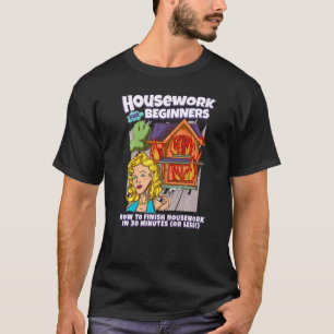 Hushållsarbete för nybörjare Hur man Avslutar hush T Shirt