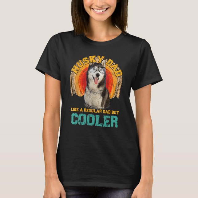 Husky Dad Like A Regular Dad But Cooler Fathers Da T Shirt (Framsida)
