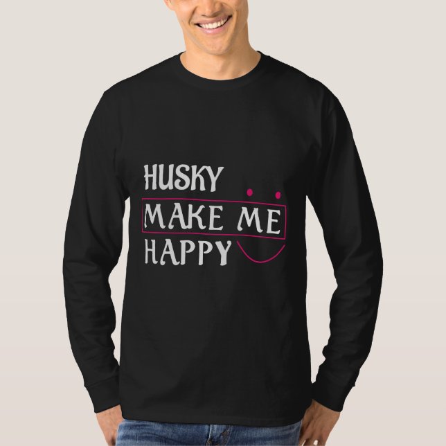 Husky gör mig till Lycklig Husky Hund T Shirt (Framsida)
