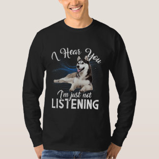 Husky Hund, jag hör dig att jag inte lyssnar. T Shirt