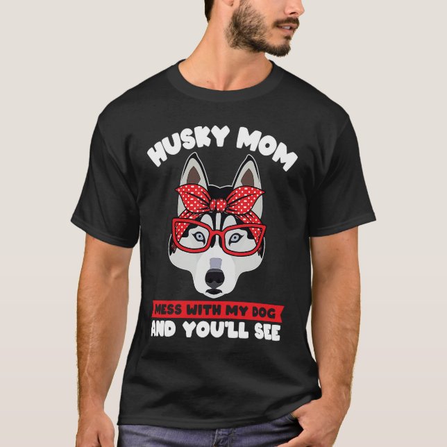husky mom mess with my dog and you'll see husky mo t shirt (Framsida)