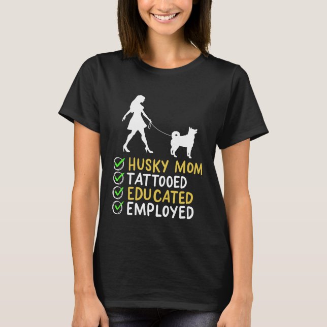 Husky Mom Tattooed Educated Employed Husky Dog  Ap T Shirt (Framsida)