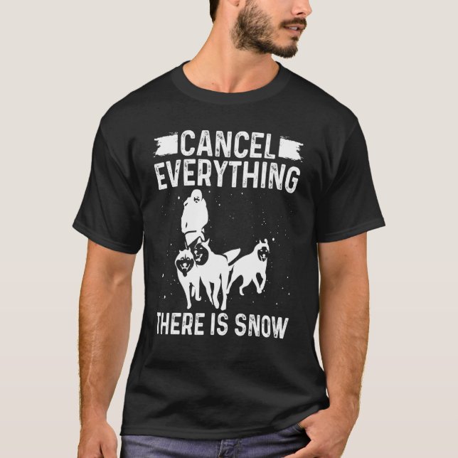 Husky Sledding Cancel everything there is Snow Mus T Shirt (Framsida)
