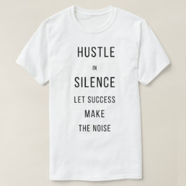 Hustla i Tystnad Låt Framgång Göra BullerT-Shirt T Shirt