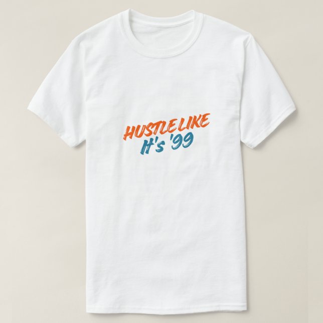 Hustla som om det vore '99 t shirt (Design framsida)